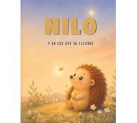Nilo y la luz que se esconde: Cuento infantil para dormir y gestionar emociones (3-7 años)