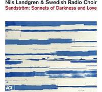 Nils Landgren & Swedish Radio Choir - Sandström: Sonnets Of Darkness And Love