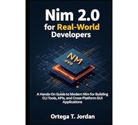 Nim 2.0 for Real-World Developers: A Hands-On Guide for Developers to Learn Modern Nim by Building CLI Tools, APIs, and GUI Apps. Automate Workflows, and Create Cross-Platform Tools.