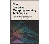 NIM COMPILED METAPROGRAMMING TECHNIQUES: Python like syntax macros and c level performance for production systems