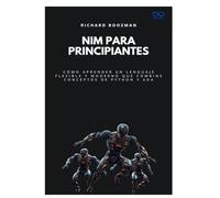 Nim para principiantes: Cómo aprender un lenguaje flexible y moderno que combine conceptos de Python y Ada: 50 (Colección de Lenguajes de Próxima Generación)