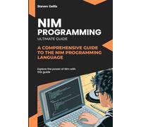 Nim Programming: A Comprehensive Guide to the Nim Programming Language