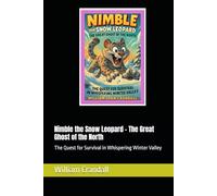 Nimble the Snow Leopard - The Great Ghost of the North: The Quest for Survival in Whispering Winter Valley