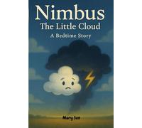 Nimbus the Little Cloud, a Bedtime Story: A Heartwarming Tale About Courage, Self-Belief, and the Power of Being Small