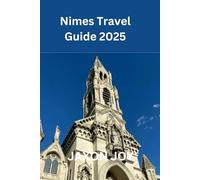 Nimes Travel Guide 2025: A Comprehensive Guide to Nimes' History, Culture, and Beauty