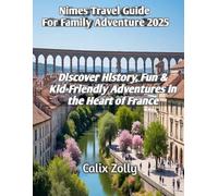 Nimes Travel Guide For Family Adventure 2025