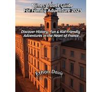 Nimes Travel Guide For Family Adventure 2025