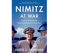 Nimitz at War: Command Leadership from Pearl Harbor to Tokyo Bay