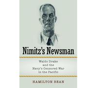 Nimitz's Newsman: Waldo Drake and the Navy’s Censored War in the Pacific