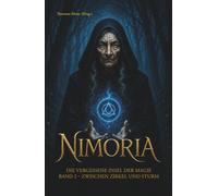 Nimoria - Die vergessene Insel der Magie: Zwischen Zirkel und Sturm: Literarische Kurzgeschichten, Märchen und poetische Texte erzählen von ... und von einer geheimnisvollen Magie