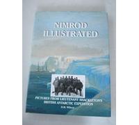 Nimrod Illustrated: Pictures from Lieutenant Shackleton's British Antarctic Expedition