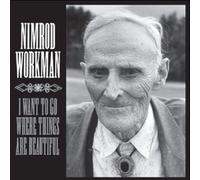 Nimrod Workman - I Want To Go Where Things Are Beautiful
