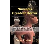 Nimrod's Greatest Horror: How and Why His People Became Reptilian