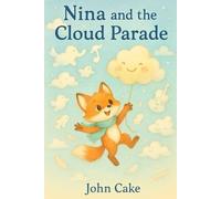 Nina and the Cloud Parade: A gentle sky adventure full of magic, clouds, and dreams