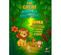 Nina and the Secret of the Magic Cave: A story about curiosity, courage and jungle friends - perfect for kids ages 3 to 6