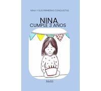 Nina cumple 3 años: Un cuento para descubrir el paso del tiempo con alegria (Nina y sus primeras conquistas)