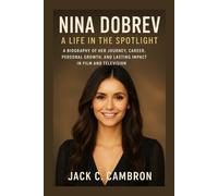 NINA DOBREV: A LIFE IN THE SPOTLIGHT: A Biography Of Her Journey, Career, Personal Growth, And Lasting Impact In Film And Television