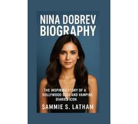NINA DOBREV BIOGRAPHY: The Inspiring Story Of A Hollywood Star And Vampire Diaries Icon