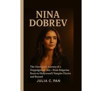 Nina Dobrev: The Unscripted Journey of a Doppelgänger Star - From Bulgarian Roots to Hollywood's Vampire Diaries and Beyond