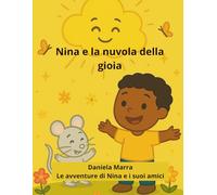 Nina e la nuvola della gioia (Le avventure di Nina e i suoi amici)