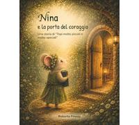 Nina e la porta del coraggio: Una storia di "Topi molto piccoli e molto speciali"