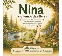 Nina e o Tempo das Flores: Uma história sobre emoções, acolhimento e a coragem de florescer no próprio tempo.