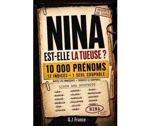 NINA EST-ELLE LA TUEUSE ?: 10 000 prénoms, 12 indices, une seule coupable : rayez les innocents, éliminez les fausses pistes et démasquez la tueuse - ... Enquêtes Criminelles- Trouve le bon coupable)