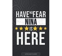 Nina: Have No Fear Nina Is Here - Custom Named Gift Planner, Calendar, Notebook & Journal For Nina