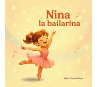 NINA LA BAILARINA: Un cuento para encontrar aquello que te hace brillar.