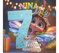 Nina, la fatina del settimo compleanno: Libro personalizzabile per bambino o bambina di 7 anni - Regalo originale per il settimo compleanno