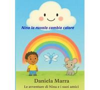 Nina la nuvola cambia colore (Le avventure di Nina e i suoi amici)