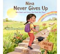 Nina Never Gives Up: With Heart and Grace, She finds Her Place