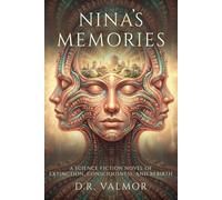 Nina’s Memories: A Science Fiction Novel of Extinction, Consciousness, and Rebirth