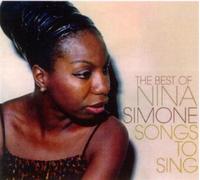 Nina Simone - Songs to Sing: the Best of Nina Simone