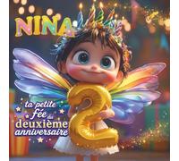 NINA, TA PETITE FÉE DU DEUXIÈME ANNIVERSAIRE: Livre personnalisable pour garçon ou fille de 2 ans - Un cadeau original pour célébrer le deuxième ... souvenir de cette deuxième année de vie.