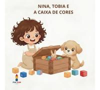 Nina, Tobia e a Caixa de Cores: Meu primeiro livro para aprender as cores e as primeiras palavras (As Aventuras de Nina e Tobia)