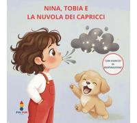 Nina, Tobia e la Nuvola dei Capricci: Il metodo dolce per ritrovare la calma e scacciare la rabbia (Le Avventure di Nina e Tobia)