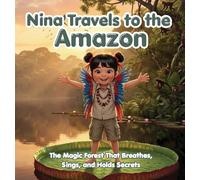 Nina Travels to the Amazon: The Magic Forest That Breathes, Sings, and Holds Secrets (1)