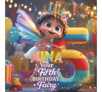 NINA, YOUR FIFTH BIRTHDAY FAIRY: A Personalized Fifth Birthday Story and Memory Keepsake for Boys and Girls - The Perfect Gift to Celebrate Turning Five