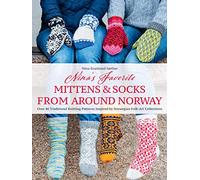 Nina's Favourite Mittens & Socks from Around Norway: Over 40 Traditional Knitting Patterns Inspired by Norwegian Folk-Art Collections
