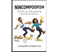 Nincompoopism: The Fine Art of Recognizing Your Own Foolishness
