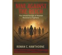 NINE AGAINST THE REICH: The Untold Escape of Women Resistance Fighters