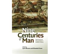 Nine Centuries of Man: Manhood and Masculinities in Scottish History