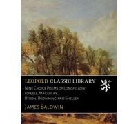 Nine Choice Poems of Longfellow, Lowell, Macaulay, Byron, Browning and Shelley