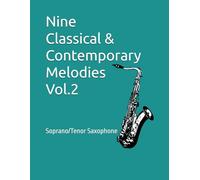 Nine Classical & Contemporary Melodies Vol.2: Soprano/Tenor Saxophone: 3 (Nine Classical & Contemporary Melodies for Soprano/Tenor Saxophone)