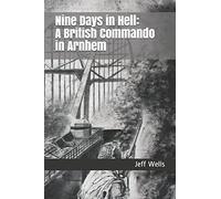 Nine Days in Hell: A British Commando in Arnhem: 1 (Walk Among Heroes)