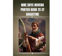 Nine days novena prayer book to St Augustine: The Catholic novena prayer book to St Augustine