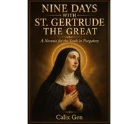 NINE DAYS WITH ST. GERTRUDE THE GREAT: A Novena for the Souls in Purgatory