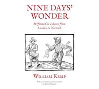 Nine Days' Wonder: Performed in a dance from London to Norwich