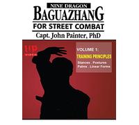 Nine Dragon Baguazhang For Street Combat Capt John Painter PHD Vol1 Training Principles
